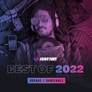 Best Of 2022: Reggae / Dancehall - Heavy Hits